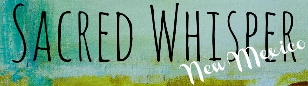 Sacred Whisper New Mexico